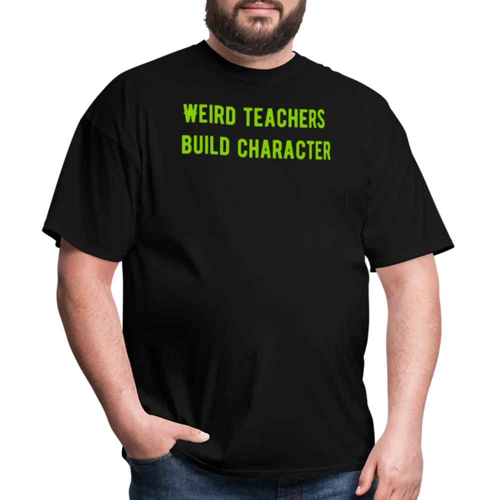 “Weird Teachers Build Character”-Unisex Classic T-Shirt