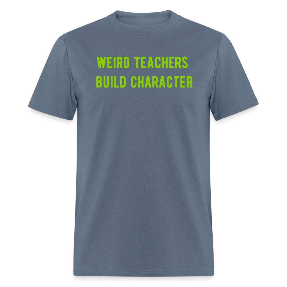 “Weird Teachers Build Character”-Unisex Classic T-Shirt