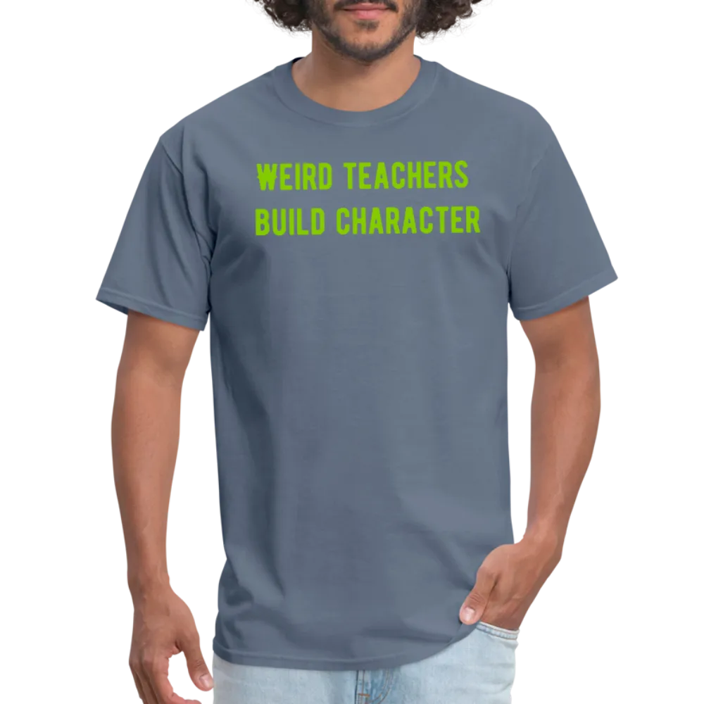 “Weird Teachers Build Character”-Unisex Classic T-Shirt