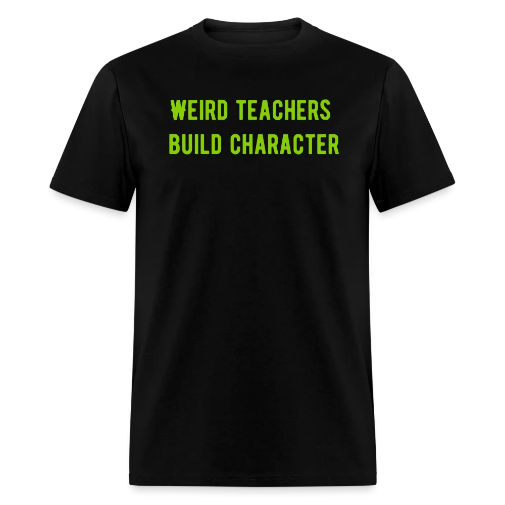 “Weird Teachers Build Character”-Unisex Classic T-Shirt