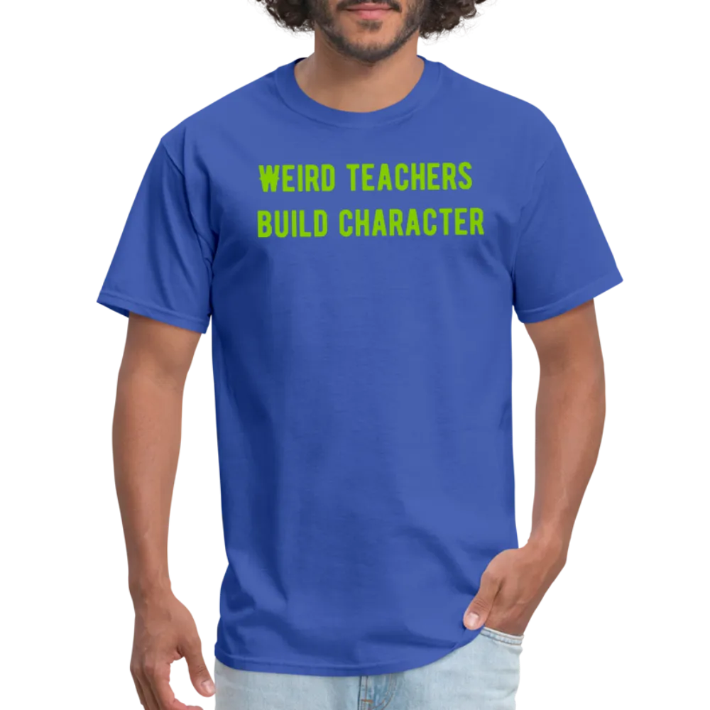 “Weird Teachers Build Character”-Unisex Classic T-Shirt