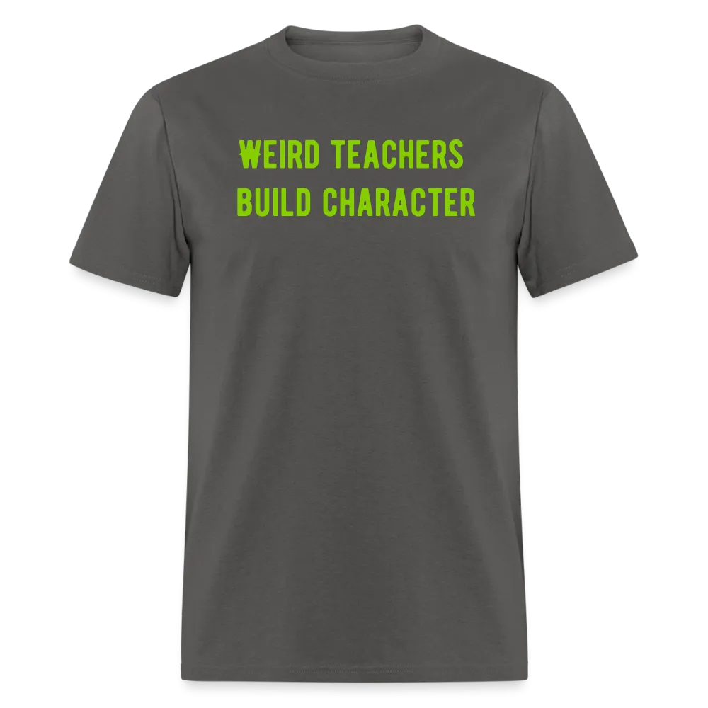 “Weird Teachers Build Character”-Unisex Classic T-Shirt