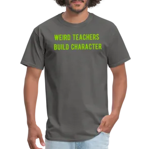 “Weird Teachers Build Character”-Unisex Classic T-Shirt