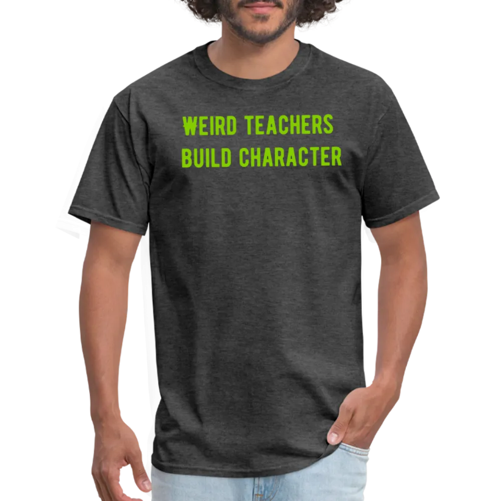 “Weird Teachers Build Character”-Unisex Classic T-Shirt