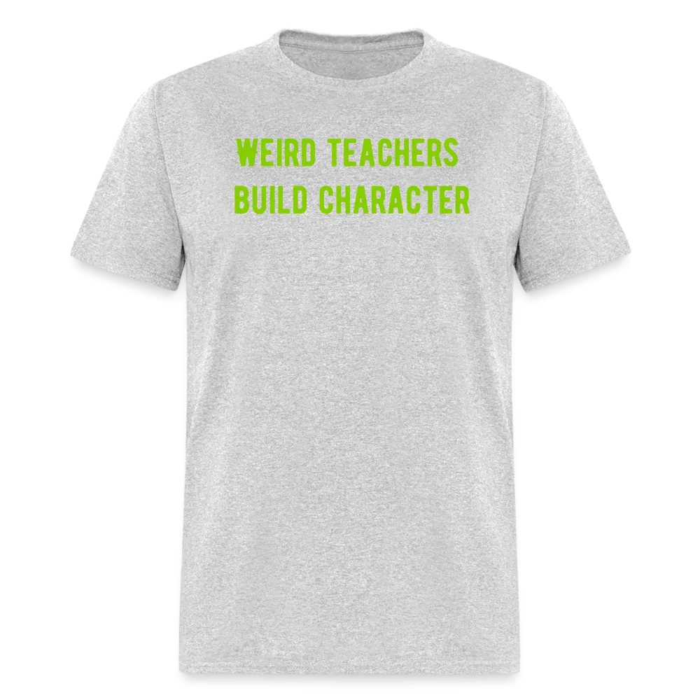 “Weird Teachers Build Character”-Unisex Classic T-Shirt