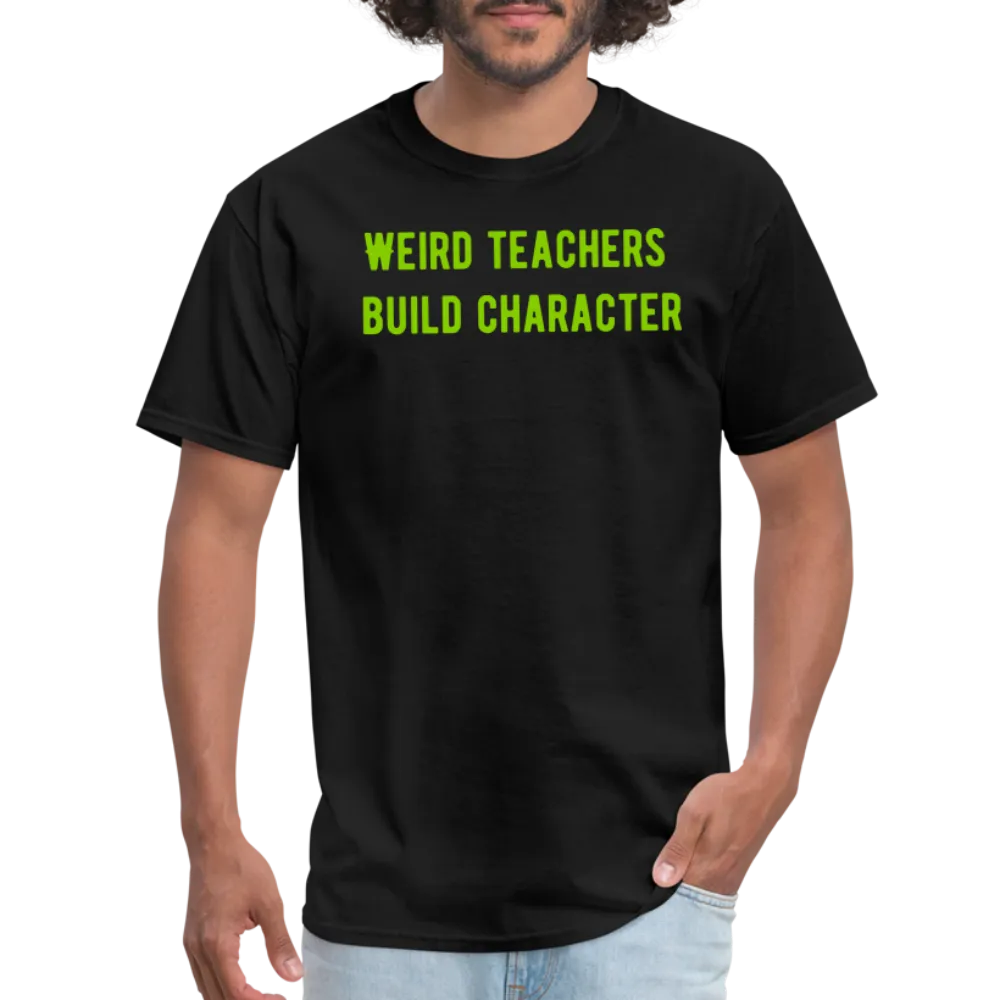 “Weird Teachers Build Character”-Unisex Classic T-Shirt