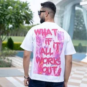 White What If It All Works Out Oversized Half Sleeves Cotton Printed T-Shirt