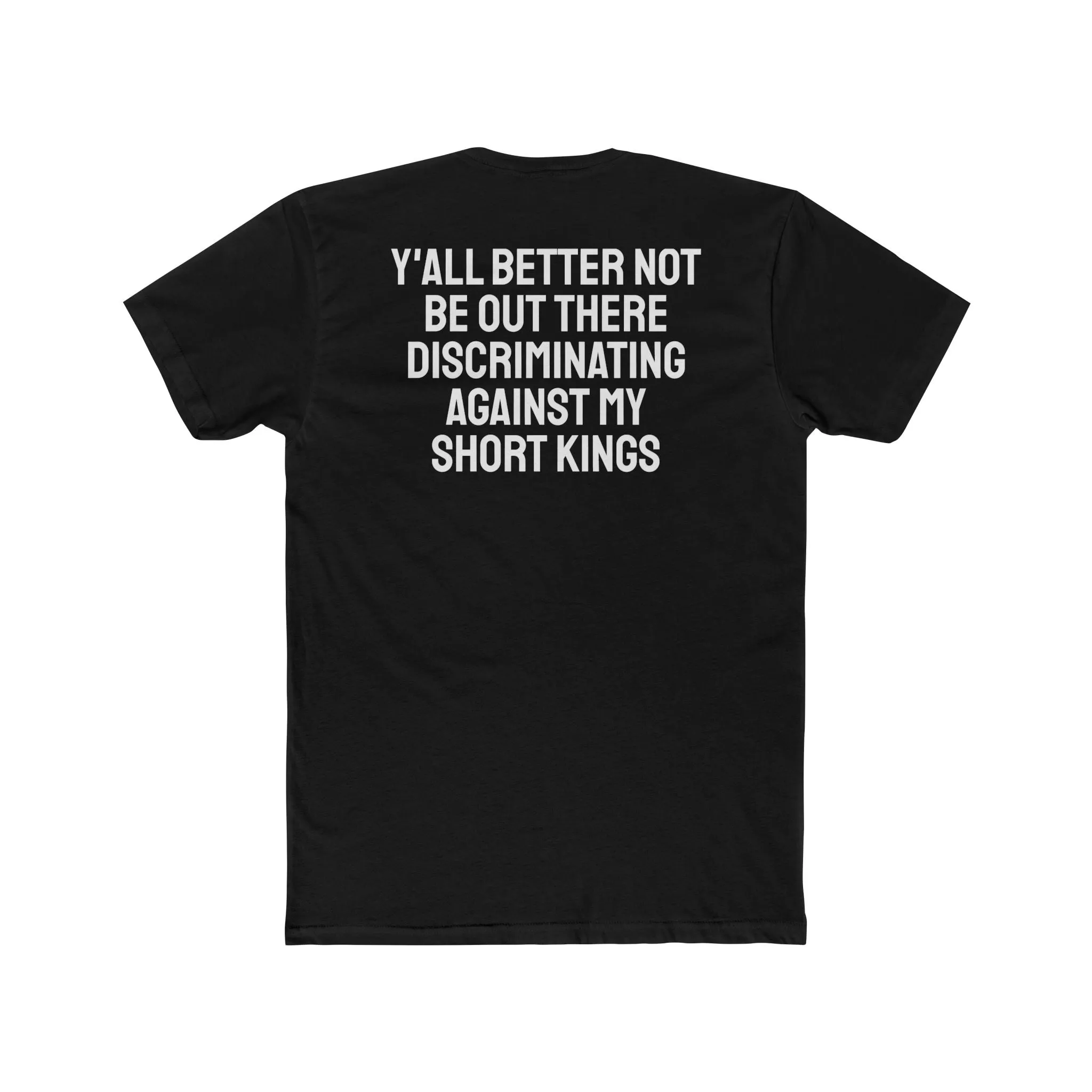 Y'all Better Not Be Out There Discriminating Against My Short Kings - Unisex Cotton Crew Tee