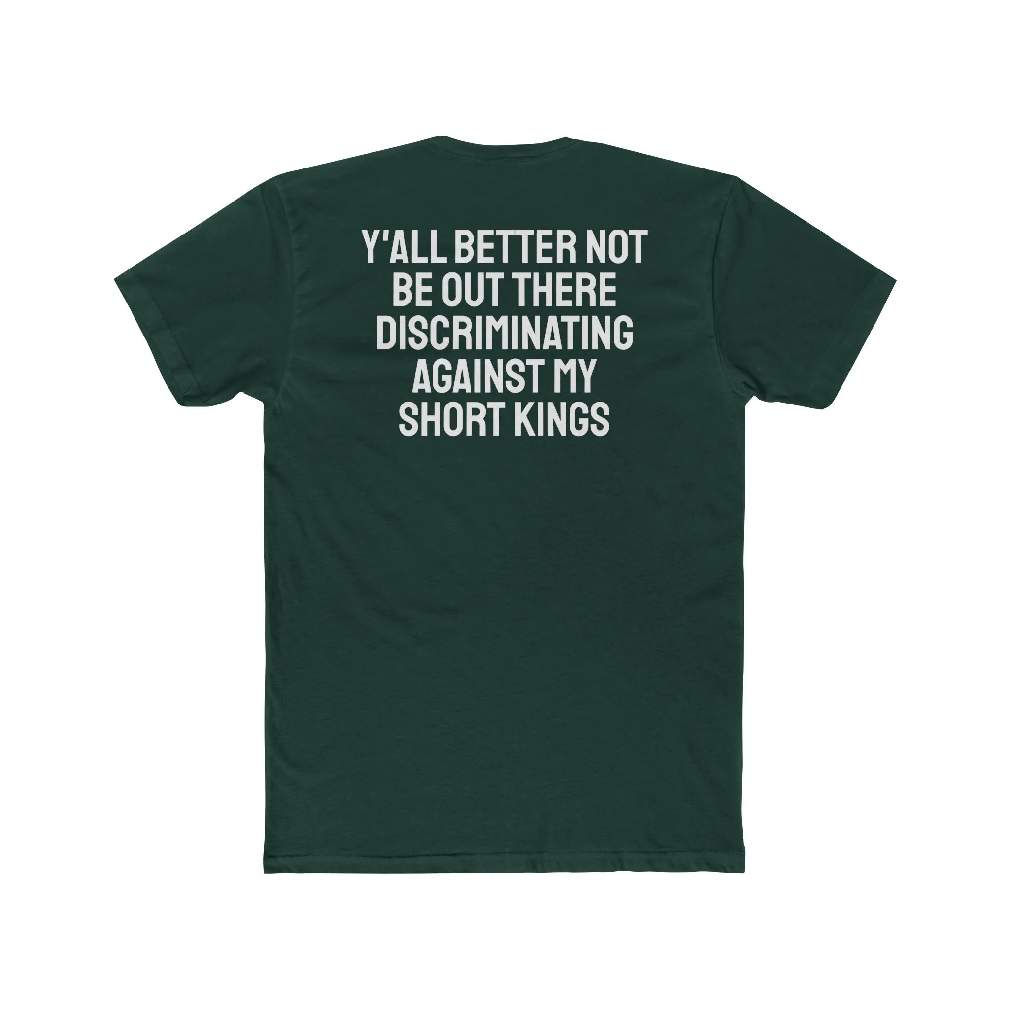 Y'all Better Not Be Out There Discriminating Against My Short Kings - Unisex Cotton Crew Tee