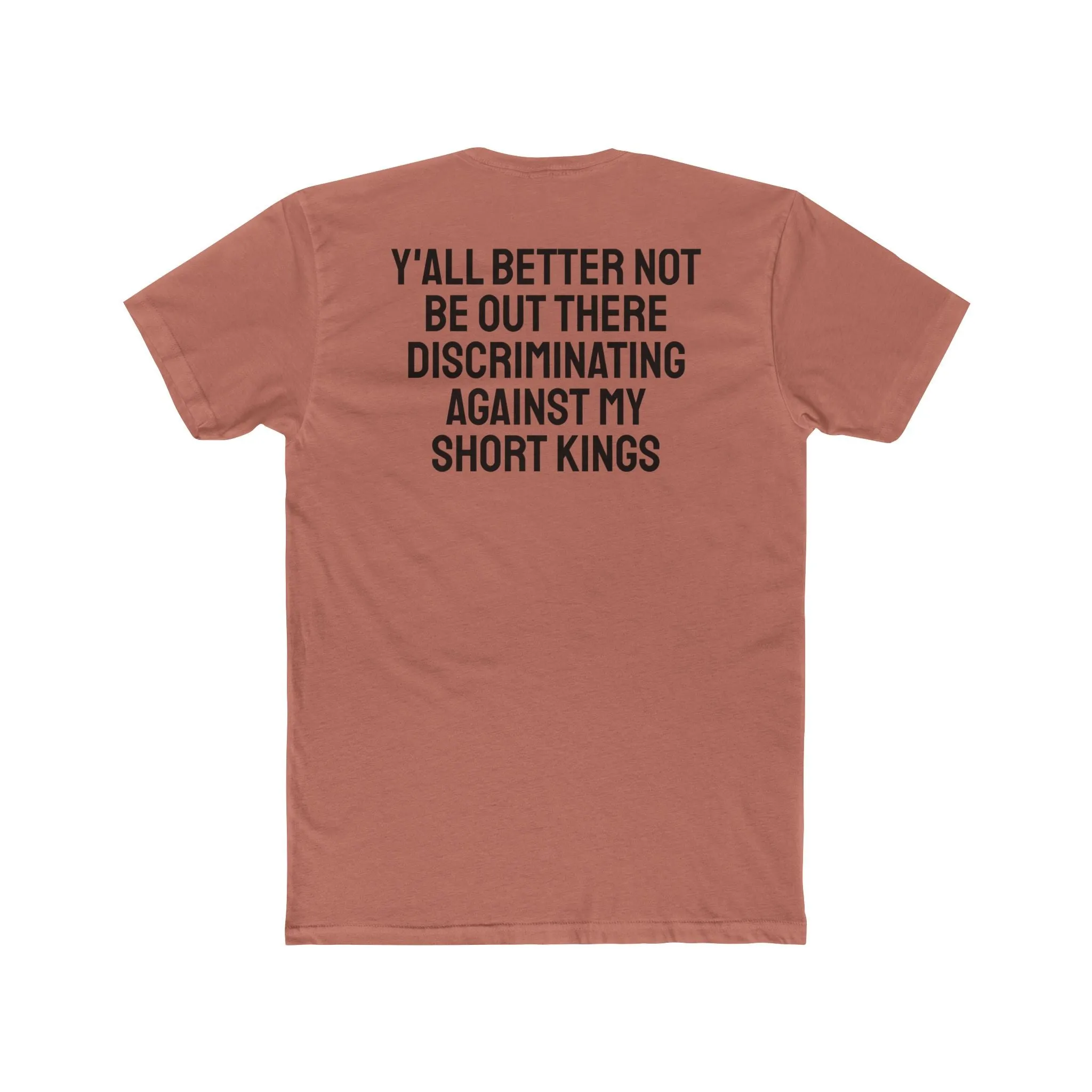 Y'all Better Not Be Out There Discriminating Against My Short Kings - Unisex Cotton Crew Tee