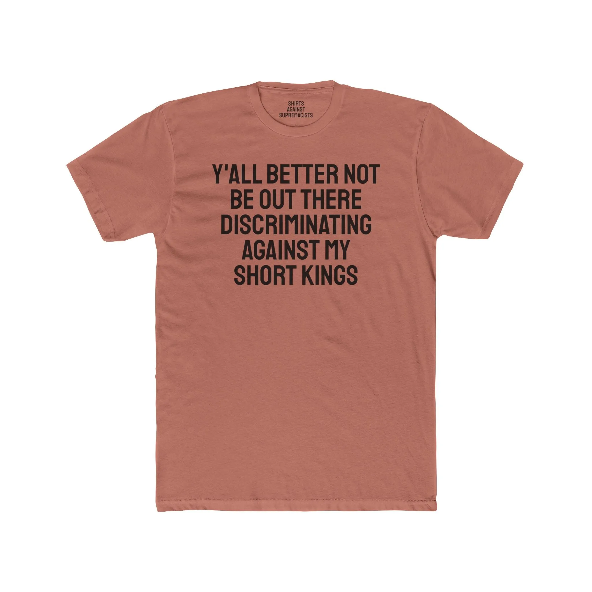 Y'all Better Not Be Out There Discriminating Against My Short Kings - Unisex Cotton Crew Tee