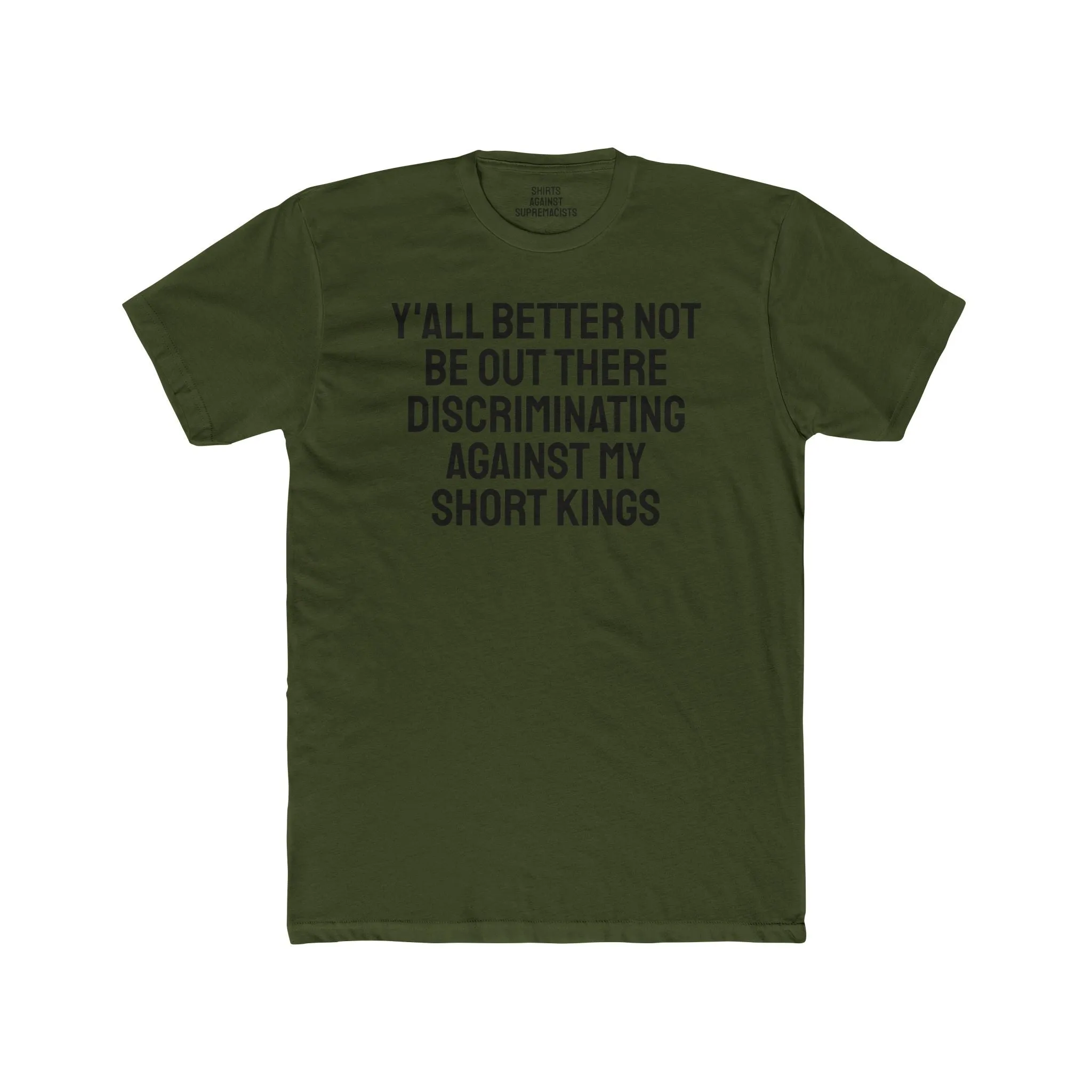 Y'all Better Not Be Out There Discriminating Against My Short Kings - Unisex Cotton Crew Tee
