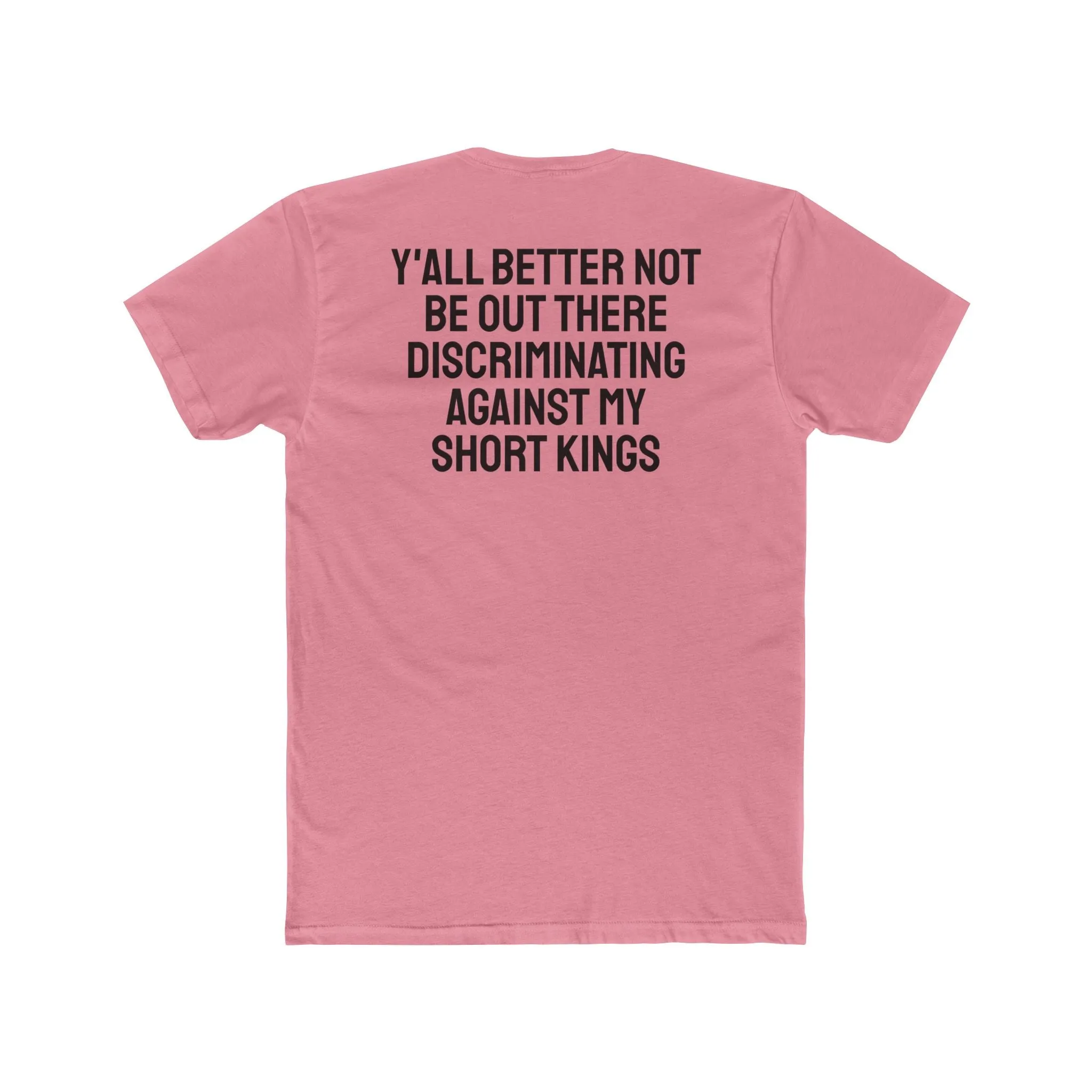Y'all Better Not Be Out There Discriminating Against My Short Kings - Unisex Cotton Crew Tee