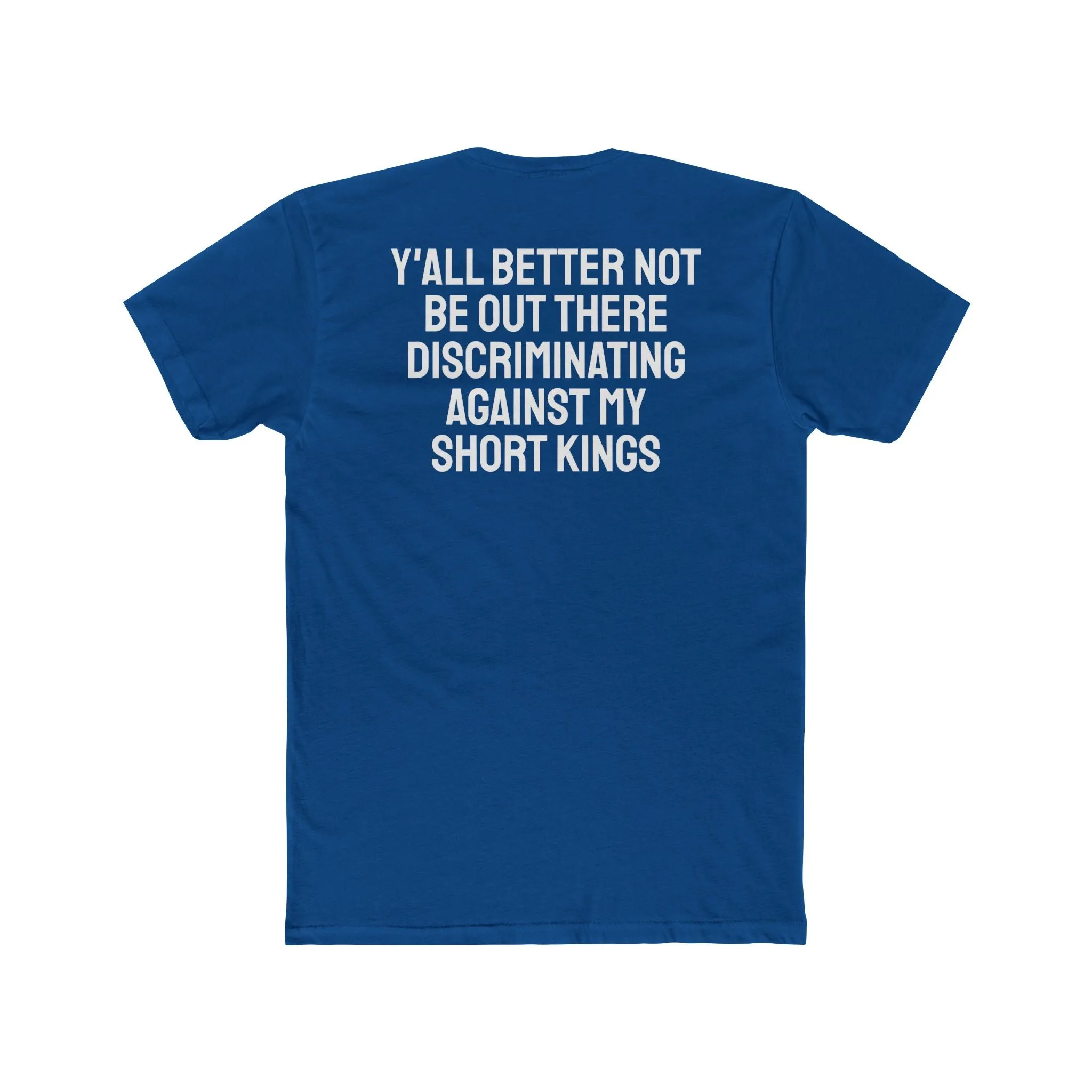 Y'all Better Not Be Out There Discriminating Against My Short Kings - Unisex Cotton Crew Tee