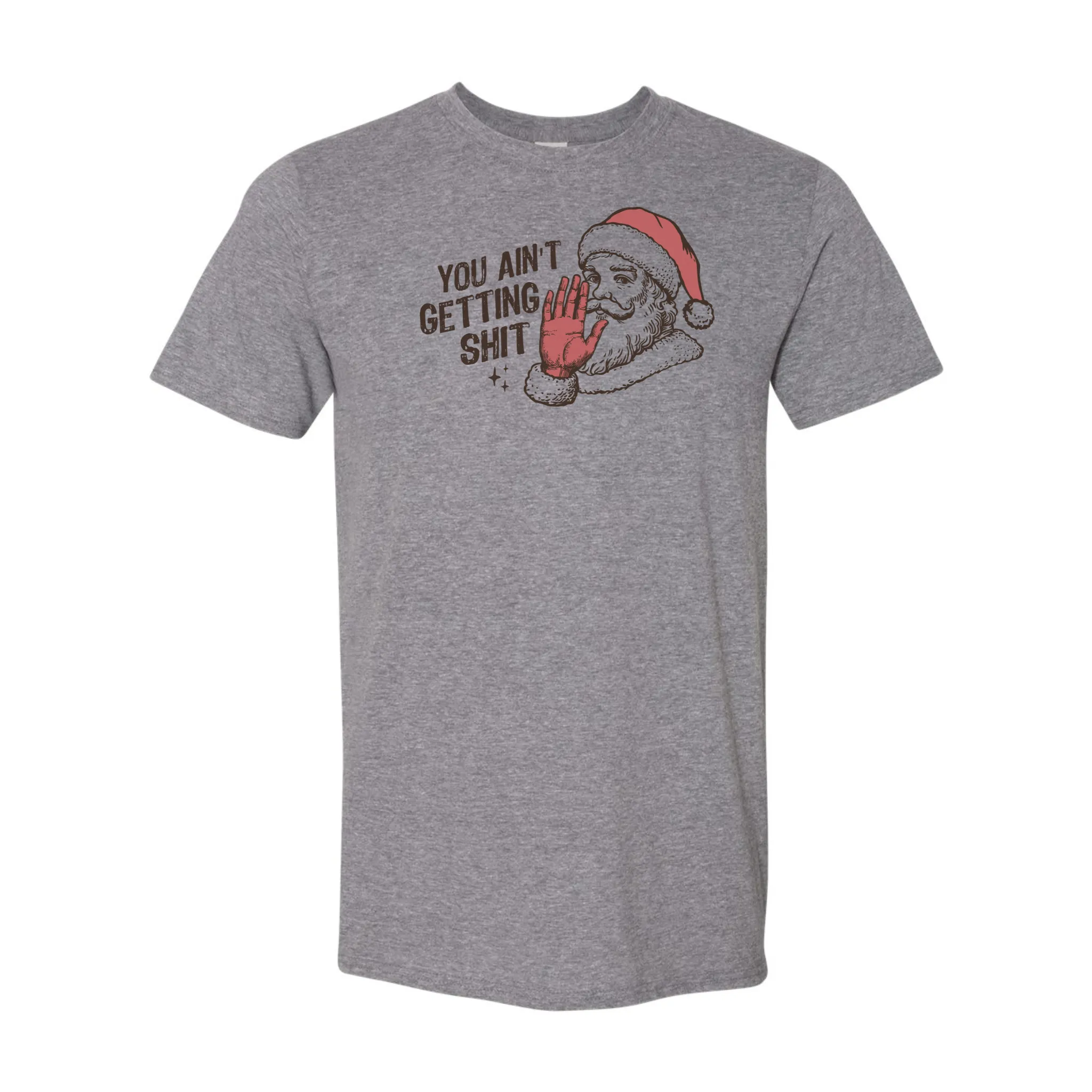 You Ain't Getting Shit Christmas T-Shirt – Bold, Funny, and Perfect for the Holidays!