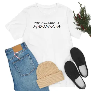 You pulled a Monica-Unisex Jersey Short Sleeve Tee
