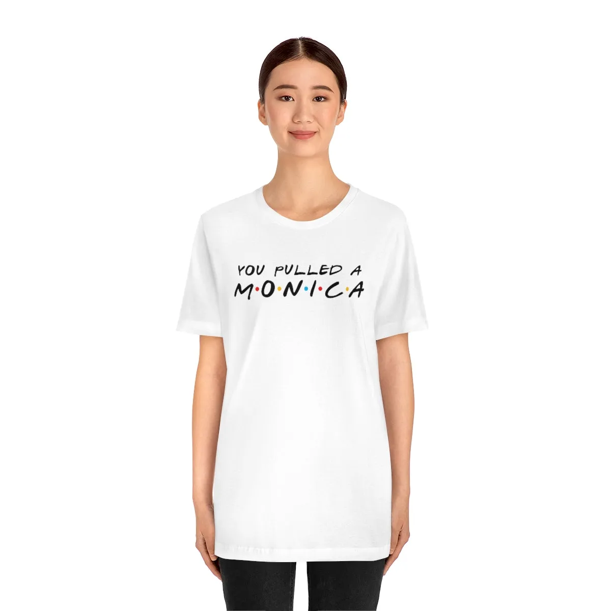 You pulled a Monica-Unisex Jersey Short Sleeve Tee