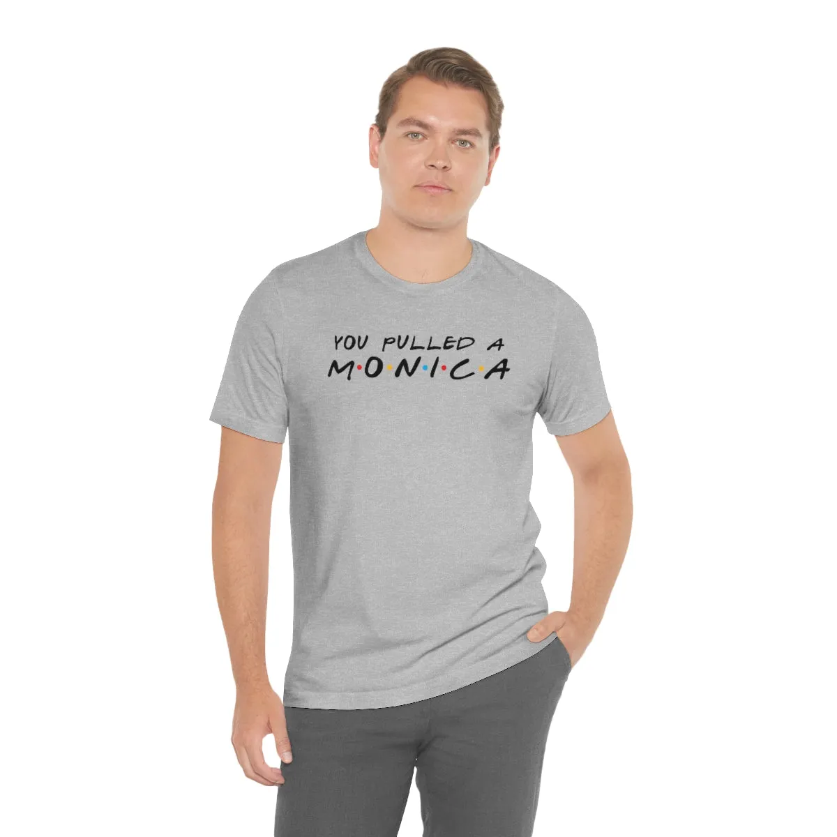 You pulled a Monica-Unisex Jersey Short Sleeve Tee