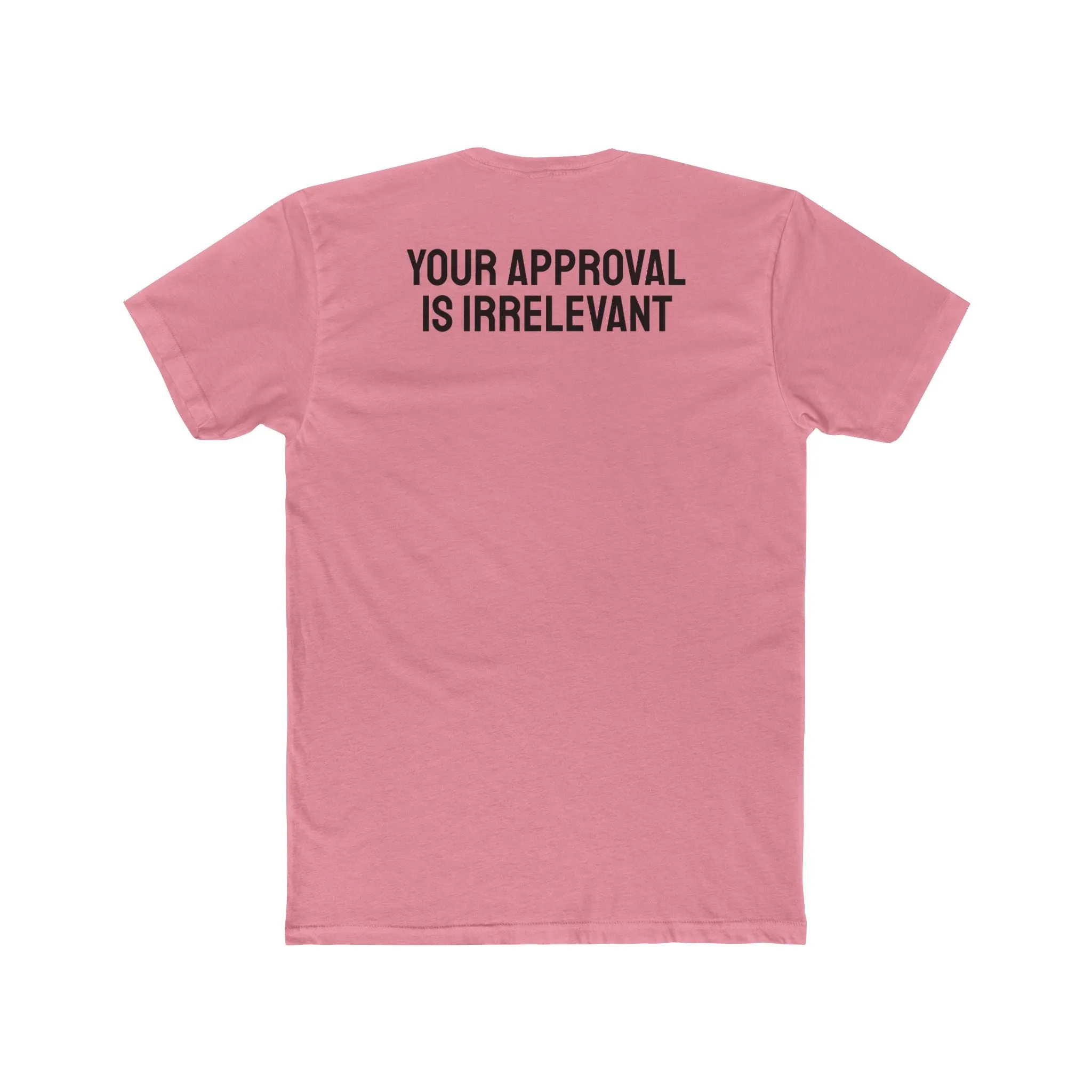 Your Approval Is Irrelevant - Unisex Cotton Crew Tee
