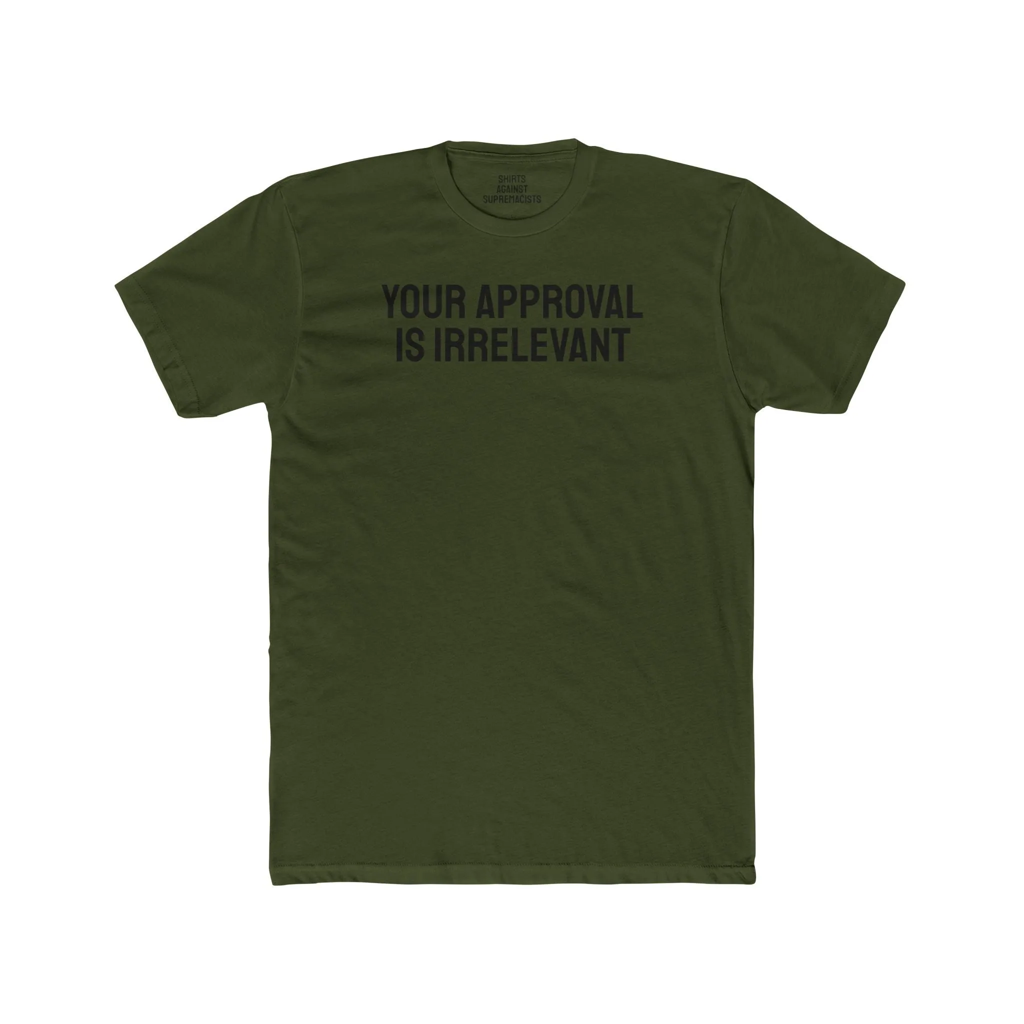 Your Approval Is Irrelevant - Unisex Cotton Crew Tee
