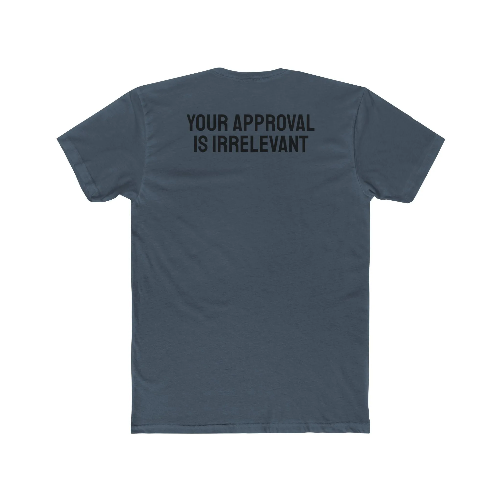 Your Approval Is Irrelevant - Unisex Cotton Crew Tee